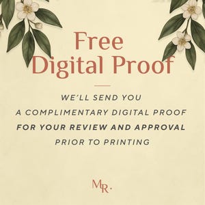May include: A cream-coloured graphic featuring the text Free Digital Proof in large terracotta letters, followed by the text WE'LL SEND YOU A COMPLIMENTARY DIGITAL PROOF FOR YOUR REVIEW AND APPROVAL PRIOR TO PRINTING. White flowers and green leaves frame the top.