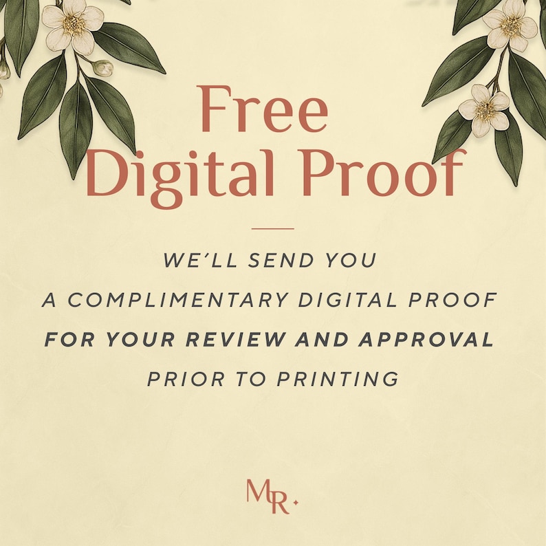 May include: A cream-coloured graphic featuring the text Free Digital Proof in large terracotta letters, followed by the text WE'LL SEND YOU A COMPLIMENTARY DIGITAL PROOF FOR YOUR REVIEW AND APPROVAL PRIOR TO PRINTING. White flowers and green leaves frame the top.