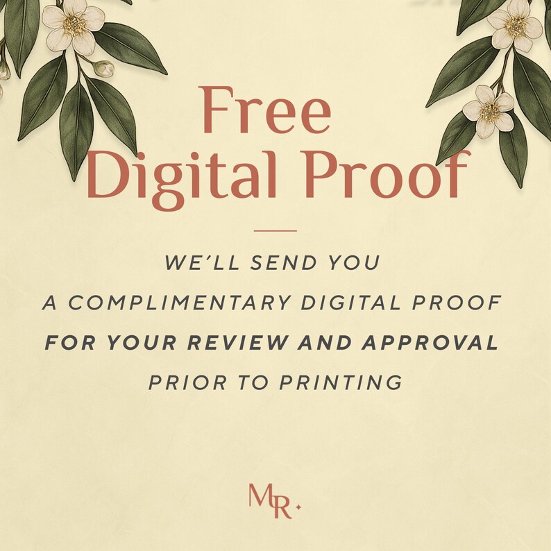 May include: A cream-colored graphic featuring the text Free Digital Proof in large terracotta letters, followed by the text WE'LL SEND YOU A COMPLIMENTARY DIGITAL PROOF FOR YOUR REVIEW AND APPROVAL PRIOR TO PRINTING. White flowers and green leaves frame the top.