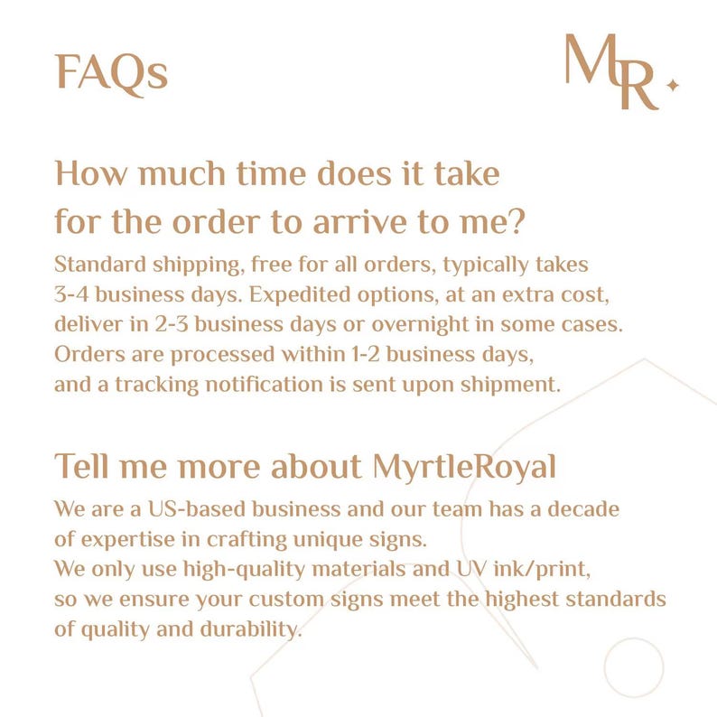 May include: A white informational graphic with light brown text featuring the heading FAQs and the logo MR. The text addresses questions about order arrival times, shipping processes, and provides company information about MyrtleRoyal.