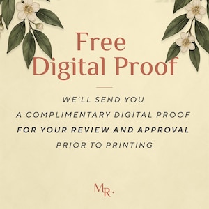May include: A cream-colored graphic featuring the text Free Digital Proof in large terracotta letters, followed by the text WE'LL SEND YOU A COMPLIMENTARY DIGITAL PROOF FOR YOUR REVIEW AND APPROVAL PRIOR TO PRINTING. White flowers and green leaves frame the top.