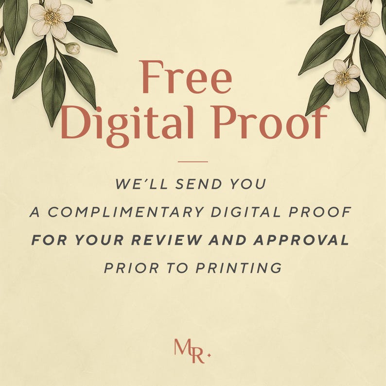 May include: A cream-coloured graphic featuring the text Free Digital Proof in large terracotta letters, followed by the text WE'LL SEND YOU A COMPLIMENTARY DIGITAL PROOF FOR YOUR REVIEW AND APPROVAL PRIOR TO PRINTING. White flowers and green leaves frame the top.