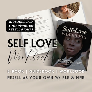 May include: A black and white workbook with the title "Self-Love Workbook" and the text "How to elevate self-love and heal the mind, body and soul". The workbook is open to reveal a page with the text "Self love is the way to..." and "Includes PLR & MRR/Master Resell Rights".