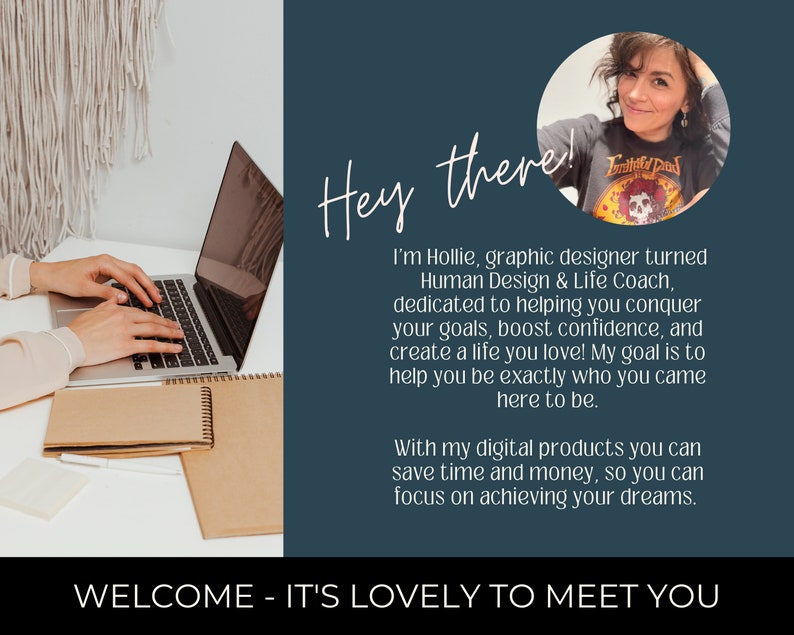 May include: A woman sits at a desk typing on a laptop computer. The text on the image reads "Hey there! I'm Hollie, graphic designer turned Human Design & Life Coach, dedicated to helping you conquer your goals, boost confidence, and create a life you love! My goal is to help you be exactly who you came here to be. With my digital products you can save time and money, so you can focus on achieving your dreams. WELCOME - IT'S LOVELY TO MEET YOU"