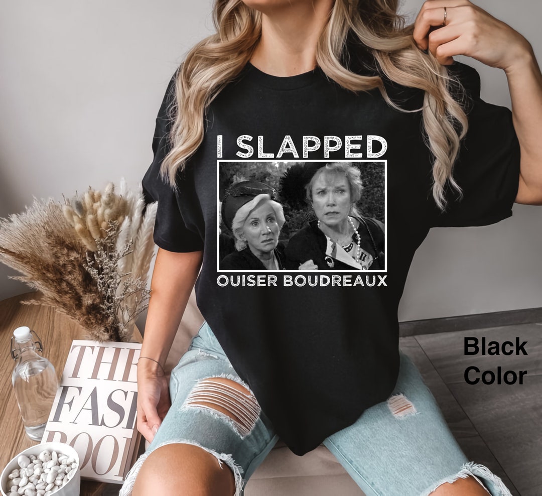 Classic Steel Magnolias I Slapped Ouiser Boudreaux Gift Essential