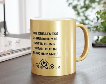 Tasse à revêtement métallique - Silver\Gold, tasse à café, tasse à thé, tasse cadeau avec des citations de Mahatma Ghandi - La grandeur de l'humanité... 11 oz