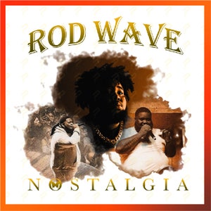 May include: A digital album cover featuring a black and white photo of a man with a beard and a gold chain. The text "ROD WAVE" is in gold letters at the top of the image, and the text "NOSTALGIA" is in gold letters at the bottom of the image.