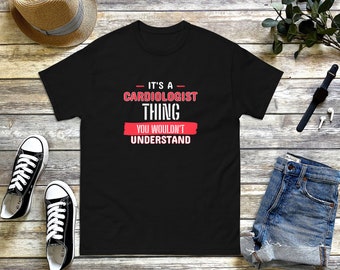 It's a Cardiologist Thing You Wouldn't Understand. Cardiologist T-shirt - Medical Gift