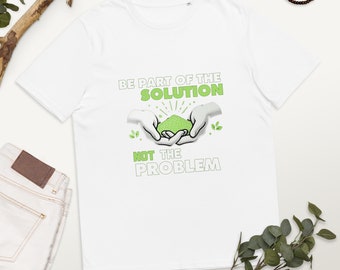 Promote a Be Part of the Solution not the Problem  with our Unisex Organic Cotton T-Shirt | Ecology Print Design