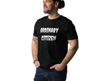 Eco-Friendly, Hilarious 'Ordinary Citizen' Irony Tee - Unique Humor T-Shirt