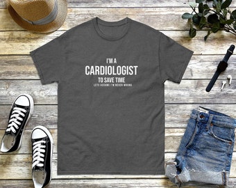 I am a Cardiologist, so Assume I'm Never Wrong. Gift for Doctor. Medical School.