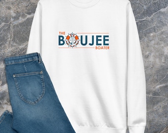The Boujee Boater Sweatshirt / Lake Life Sweatshirt / Boating Sweatshirt, Lake Sweatshirt