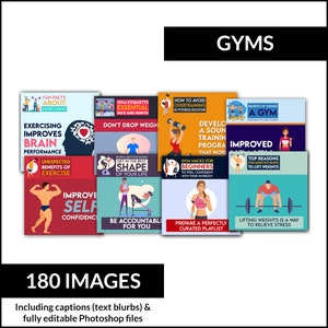 May include: A collection of 180 colorful images about gyms and exercising. The images include text blurbs and are fully editable Photoshop files.  The text on the images includes: "Fun Facts About Exercising", "Exercising Improves Brain Performance", "Unexpected Benefits of Exercise", "Improve Self Confidence", "Gym Etiquette Do's and Don'ts", "Don't Drop Weight", "Helpful Hints for Women Get in the Best Shape of Your Life", "Be Accountable for You", "How to Avoid Overtraining in Fitness Routine", "Develop a Sound Training Program That Works", "Gym Hacks for Beginners to Feel Confident with Their Workout", "Prepare a Perfectly Curated Playlist", "Benefits of Joining a Gym Everything You Need to Know", "Improved", "Top Reasons You Might Not Know to Lift Weights", "Lifting Weights is a Way to Relieve Stress".