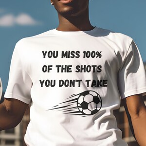 Soccer Futbol Tee | Inspirational Sports T-Shirt | Motivational Quote Shirt | Football Fan Gift | Take Shots, Score Goals Apparel