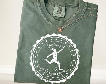 Just a Girl Who Loves Soccer Shirt, Soccer Girl Tee, Funny Soccer Quote Shirt, Women Soccer Lover Gift, Comfort Colors T Shirt
