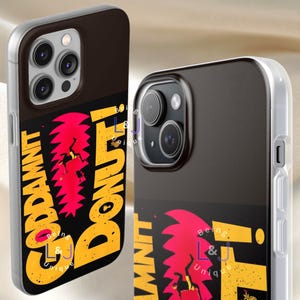 May include: Two smartphone cases featuring a black background with a large, bright yellow graphic that reads "GODDAMNIT DONUT!" in bold, distressed lettering. A vibrant pink, jagged, leaf-like shape sits behind the text with a small figure.
