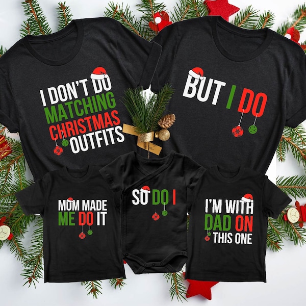 Christmas Family Matching Shirts, Family Men Funny shirt, I Don't Do Matching Christmas Outfits, But I Do Tee, Family Christmas Holiday Gift