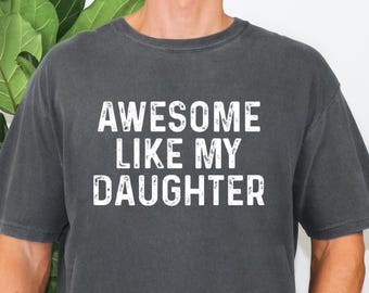 Comfort Colors® Awesome Like My Daughter Shirt, Funny Shirt for Men, Daughter Gift, Husband Shirt, Fathers Day Gift, Gift For Dad