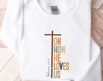 Oh How He Loves Us Sweatshirt: Christian Bible Verse Sweater