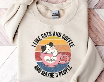 I Like Cats and Coffee And Maybe 3 People Sweatshirt, Coffee Lover Shirt, Funny Cat Sweater, Cat Mom Gift, Coffee Shirt, Cat Lover Gift