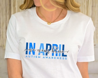 Autism Awareness Shirt: In April We Wear Blue Tee