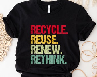 Recycle Reuse Renew Rethink Shirt, Recycle Shirt, Reuse Shirt, Renew Shirt, Rethink Shirt, Eco Friendly Shirt, Earth Day, Nature Lover