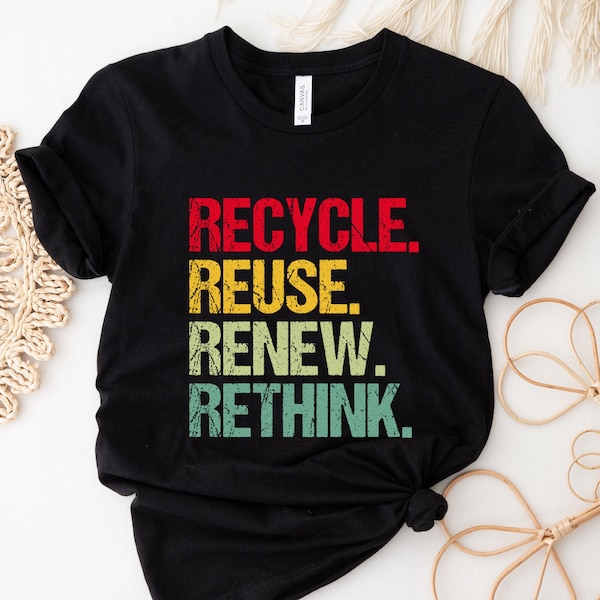 Recycle Reuse Renew Rethink Shirt, Recycle Shirt, Reuse Shirt, Renew Shirt, Rethink Shirt, Eco Friendly Shirt, Earth Day, Nature Lover