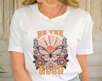 Be The Good Shirt: Butterfly Graphic, Positive Inspiration
