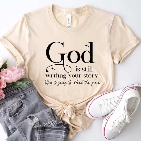 God Is Still Writing Your Story Shirt, Christian Sweatshirt, Religious Shirt, Jesus Shirt, Inspirational Shirt, Gift For Christian