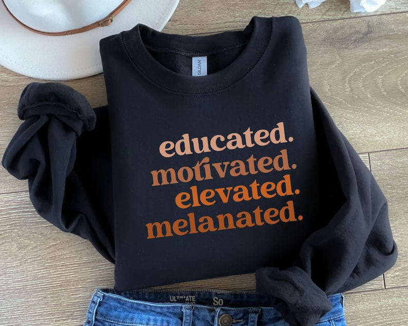 Educated Motivated Elevated Melanated Sweatshirt, Black History Shirt, Melanin Sweater, Black History Month, African American, Black Pride image 1