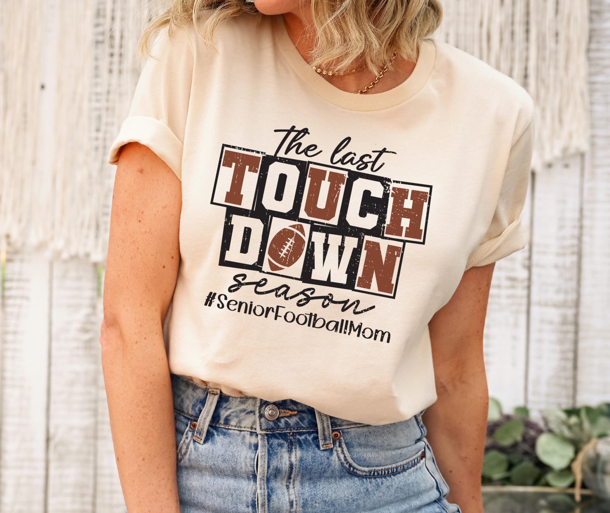 The Last Touchdown Season Shirt, Football Mom Shirt, Senior Football Mom Shirt, Touchdown Season Sweatshirt, Sports Mom, Football Lover