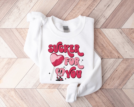 Sucker For You Sweatshirt: Funny Valentine's Day Couple Shirt