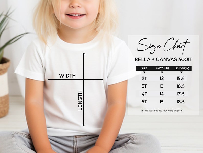 May include: Size chart for Bella + Canvas 3001T t-shirts, showing width and length measurements in inches for sizes 2T, 3T, 4T, and 5T.  Measurements may vary slightly.