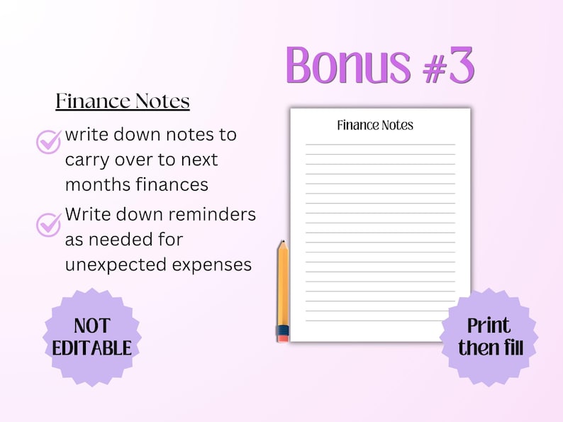 Puede incluir: Una hoja de papel blanca con el encabezado Finance Notes y l&iacute;neas horizontales para escribir. Un l&aacute;piz amarillo est&aacute; colocado verticalmente en el lado izquierdo. El texto incluye Bonus #3, Finance Notes, write down notes to carry over to next months finances, Write down reminders as needed for unexpected expenses, NOT EDITABLE y Print then fill.