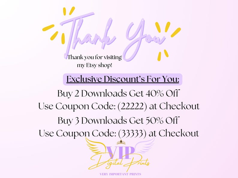 Puede incluir: Un gr&aacute;fico digital con fondo morado claro que incluye el texto Thank You, Thank you for visiting my Etsy shop!, Exclusive Discount's For You:, Buy 2 Downloads Get 40% Off, Use Coupon Code: (22222) at Checkout, Buy 3 Downloads Get 50% Off, Use Coupon Code: (33333) at Checkout, y VIP Digital Prints Very Important Prints con un logotipo alado.