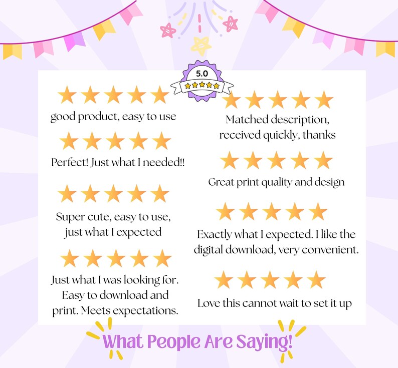 Puede incluir: Un gr&aacute;fico de rese&ntilde;as de clientes con una insignia de calificaci&oacute;n de 5.0 estrellas y ocho conjuntos de cinco estrellas doradas. El texto incluye: good product, easy to use, Matched description, received quickly, thanks, Perfect! Just what I needed!!, Great print quality and design, Super cute, easy to use, just what I expected, Exactly what I expected. I like the digital download, very convenient., Just what I was looking for. Easy to download and print. Meets expectations., Love this cannot wait to set it up, y What People Are Saying!
