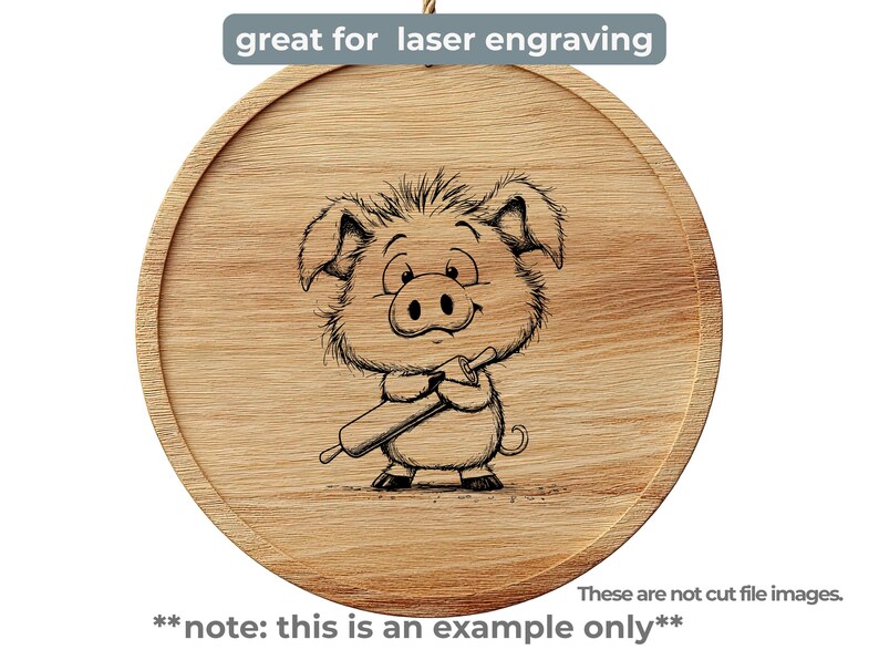 May include: A round wooden cutting board with a cartoon pig illustration holding a rolling pin. The text "great for laser engraving" is above the image. The text "note: this is an example only" is below the image.