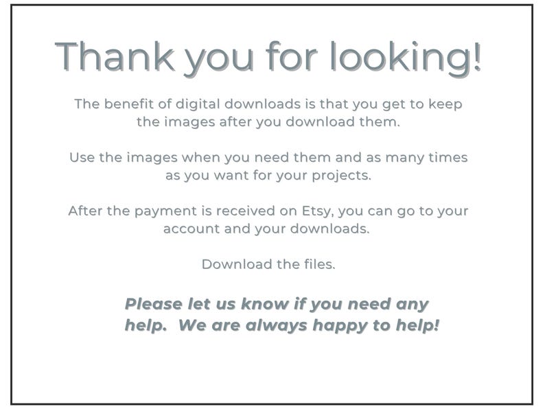 May include: A white background with text that says "Thank you for looking!" and information about digital downloads. The text explains the benefits of digital downloads and how to access them after purchase.