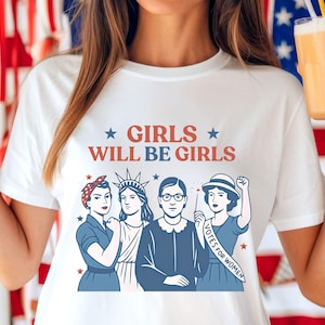 Girls Will be Girls Shirt, Patriotic Feminist 4th of July Tee, Strong American Women T-Shirt, Independence Day Gift for Her, Freedom Shirt