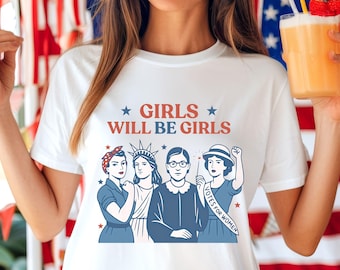 Girls Will be Girls Shirt, Patriotic Feminist 4th of July Tee, Strong American Women T-Shirt, Independence Day Gift for Her, Freedom Shirt