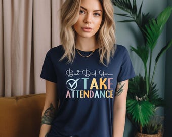 But Did You Take Attendance T-Shirt, Back To School Outfit, Teacher T-Shirt, First Day Of School, School Staff Gift, School Secretary Shirts