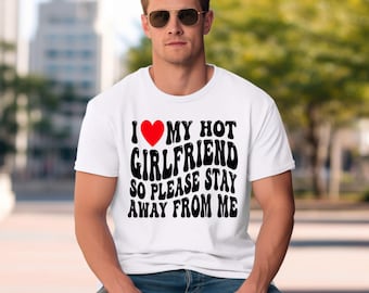 I Love My Girlfriend Shirt, I Heart My Girlfriend Shirts, Valentine Shirt, Funny Boyfriend shirt, Meme Y2k Tee, Hot Girlfriend T-shirt
