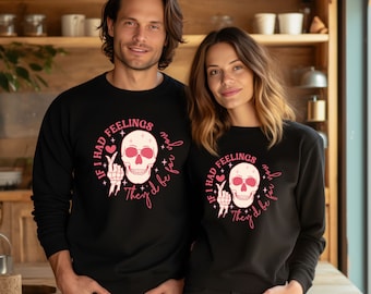 If I Had Feelings They’d Be For You Shirt, Valentines Day Sweatshirt,Skeleton Valentines Tee,Funny Valentines Day Shirt, Sarcastic Valentine
