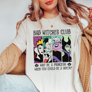 Bad Witches Club Shirt, Why Be A Princess When You Could Be A Queen Tee, Disney Halloween Shirt, Disneyland Villains Tee, Halloween Gift