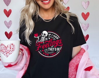 If I Had Feelings They’d Be For You Shirt, Valentines Day Shirt, Skeleton Valentines Tee, Funny Valentines Day Shirt, Sarcastic Valentine