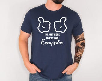 Funny Disney Shirt, I'm Just Here To Pay Everything, Disney Vacation Shirt, Disney Trip Shirt, Mickey Shirt For Men, Disney Couple Tee