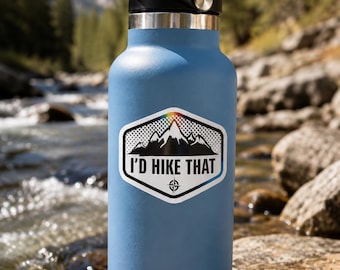 Funny Hiking Sticker, I'd Hike That, Waterproof Vinyl, Nature Lover Gift