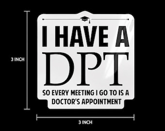 I Have a DPT Sticker, Doctor of Physical Therapy Gift, Physical Therapist Sticker, DPT Graduation Gift, Waterproof Vinyl Decal