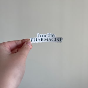 Pharmacy sticker- I am the Pharmacist - Pharmacist gift - pharmacy humor