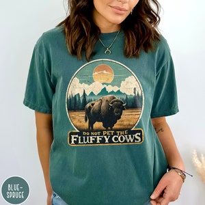Do Not Pet the Fluffy Cows Yellowstone Shirt Yellowstone National Park Shirt Buffalo Shirt Grand Teton Crewneck Funny National Parks Gift
